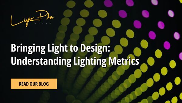 Bringing Light to Design: Understanding Lighting Metrics